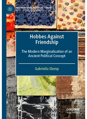 预订 Hobbes Against Friendship: The Modern Marginalisation of an Ancient Political Concept 霍布斯反对友谊：古代政治观念