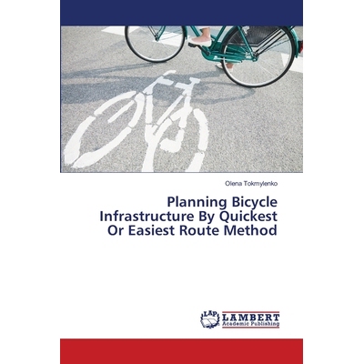 预订 Planning Bicycle Infrastructure by Quickest or Easiest Route Method: 9783659468285