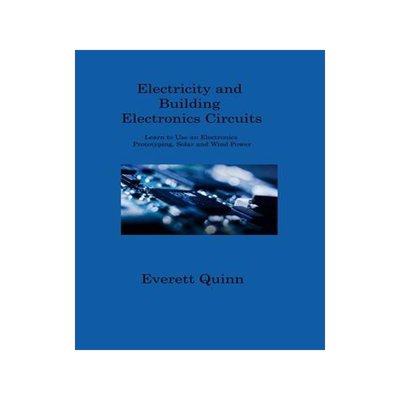 [预订]Electricity and Building Electronics Circuits: Learn to Use an Electronics Prototyping, Solar and Wi 9781806202164
