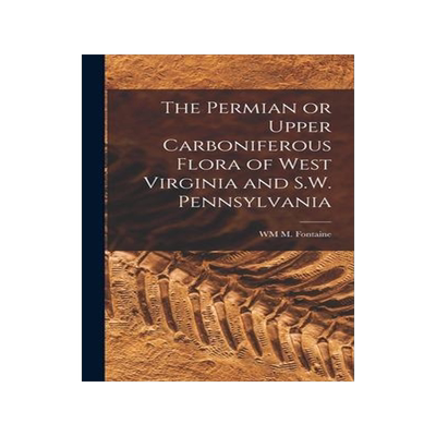 [预订]The Permian or Upper Carboniferous Flora of West Virginia and S.W. Pennsylvania 9781017560411