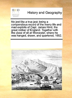 预订 No Jest Like a True Jest; Being a Compendious Record of the Merry Life and Mad Exploits of Capt. James Hind, the Gr