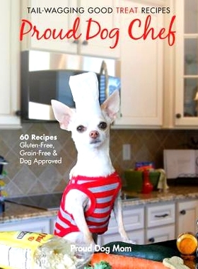 预订 Proud Dog Chef: Tail-Wagging Good Treat Recipes