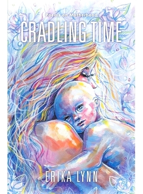 预订 Cradling Time: Poems on Motherhood: 9781734806908