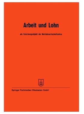 预订 Arbeit und Lohn als Forschungsobjekt der Betriebswirtschaftslehre: Vorträge der Tagung des Verbandes der Hochschul