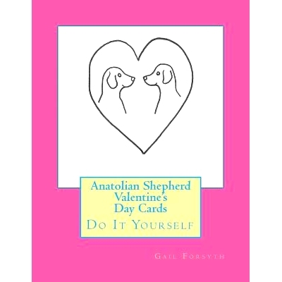 预订 Anatolian Shepherd Valentine’s Day Cards: Do It Yourself: 9781519455956