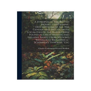 [预订]A Synopsis of the British Mosses, Containing Descriptions of all the Genera and Species, (with Local 9781022207646