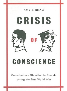 预订 Crisis of Conscience: Conscientious Objection in Canada during the First World War: 9780774815949