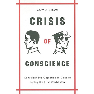 预订 Crisis of Conscience: Conscientious Objection in Canada during the First World War: 9780774815949