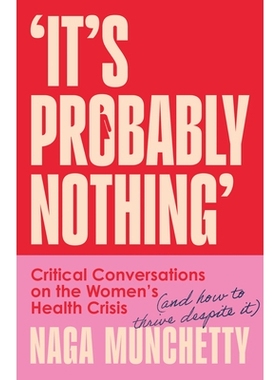 预订 It’s Probably Nothing: Critical Conversations on the Women’s Health Crisis (and How to Thrive Despite It): 978000