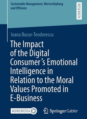 【预订】The Impact of the Digital Consumer’s Emotional Intelligence in Relation to the Moral Values Promoted in E-...