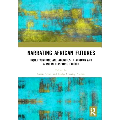 预订 Narrating African FutureS: In(ter)ventions and Agencies in African and African diasporic fiction 叙述非洲的未来：非