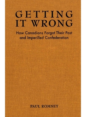 预订 Getting it Wrong: How Canadians Forgot Their Past and Imperilled Confederation 错误：加拿大人如何忘记他们的过去和陷