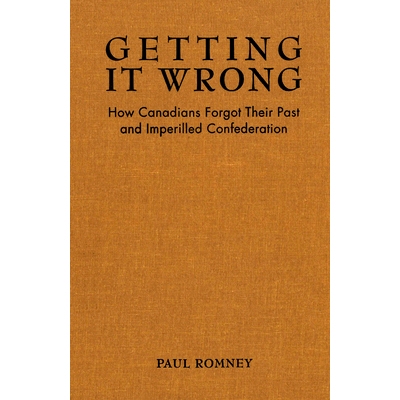 预订 Getting it Wrong: How Canadians Forgot Their Past and Imperilled Confederation 错误：加拿大人如何忘记他们的过去和陷