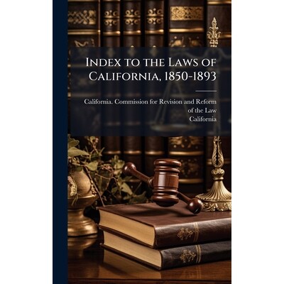 预订 Index to the Laws of California, 1850-1893 9781023750547