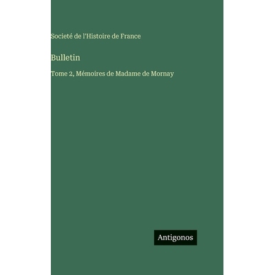 预订 Bulletin: Tome 2, Mémoires de Madame de Mornay: 9783563787304