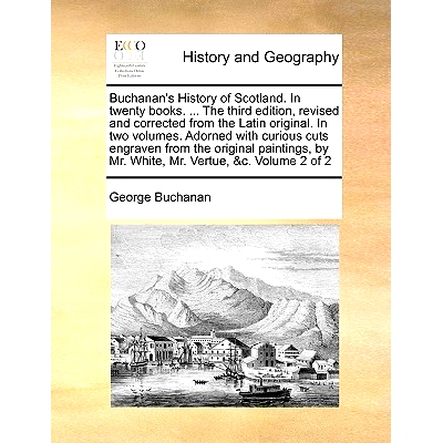 预订 Buchanan’s History of Scotland. In twenty books. ... The third edition, revised and corrected from the Latin origi