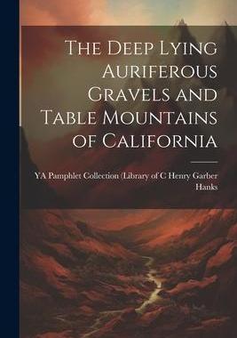 [预订]The Deep Lying Auriferous Gravels and Table Mountains of California 9781022010314