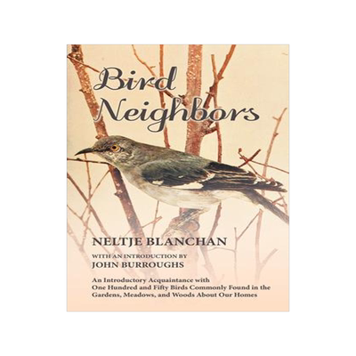 [预订]Bird Neighbors - An Introductory Acquaintance with One Hundred and Fifty Birds Commonly Found in the 9781473335363
