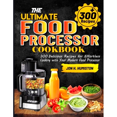 预订 The Ultimate Food Processor Cookbook: 300 Delicious Recipes for Effortless Cooking with Your Modern Food Processor: