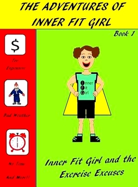 预订 The Adventures of Inner Fit Girl: Inner Fit Girl and the Exercise Excuses: 9781505680621