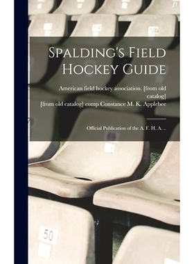 预订 Spalding’s Field Hockey Guide; Official Publication of the A. F. H. A. .. 斯伯丁曲棍球指南；AFHA 官方出版物......: