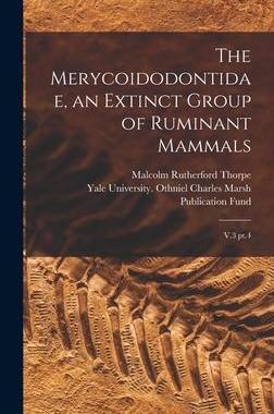 [预订]The Merycoidodontidae, an Extinct Group of Ruminant Mammals: V.3 pt.4 9781019247402