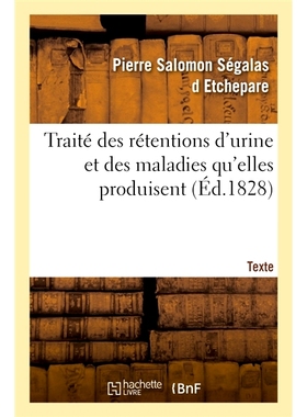 预订 Traité des rétentions d’urine et des maladies qu’elles produisent. Texte *尿潴留及其产生的疾病。文本: 978232