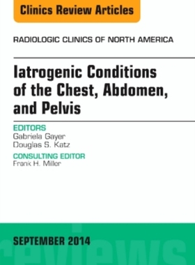 【预订】Iatrogenic Conditions of the Chest, Abdomen, and Pelvis, An Issue of Radiologic Clinics of North America
