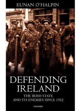 预订 Defending Ireland: The Irish State and Its Enemies Since 1922 捍卫爱尔兰：自1922年以来的爱尔兰国家及其敌人: 9780198