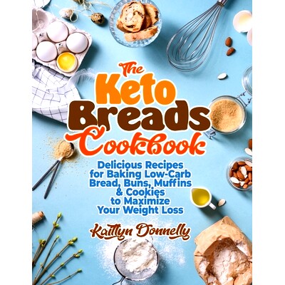 预订 The Keto Breads Cookbook: Delicious Recipes for Baking Low-Carb Bread, Buns, Muffins & Cookies to Maximize Your Wei