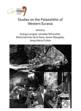 预订 Studies on the Palaeolithic of Western Eurasia: Proceedings of the XVIII Uispp World Congress (4-9 June 2018, Paris