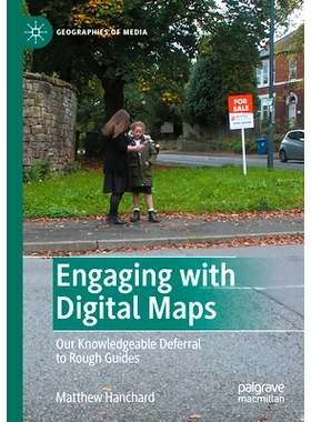 预订 Engaging with Digital Maps: Our Knowledgeable Deferral to Rough Guides 使用数字地图：我们对简明指南的理性依赖: 9789