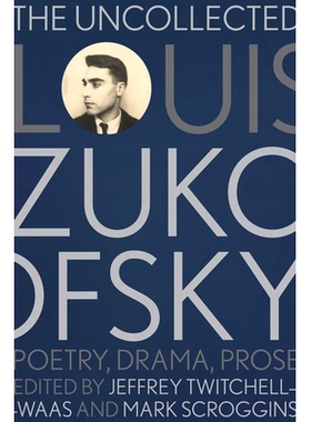 预订 The Uncollected Louis Zukofsky: Poetry, Drama, Prose 路易·祖科夫斯基未收录作品集：诗歌、戏剧、散文: 9780826368782