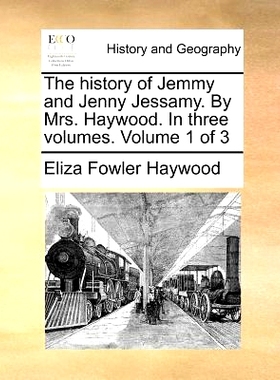 预订 The History of Jemmy and Jenny Jessamy. by Mrs. Haywood. in Three Volumes. Volume 1 of 3: 9781170473665