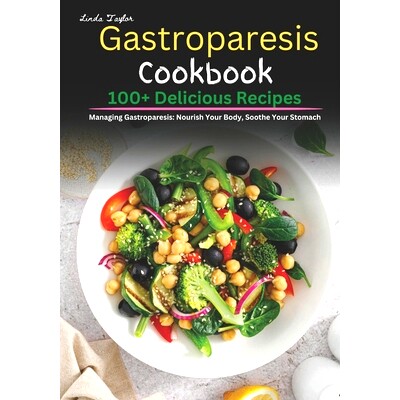 预订 Gastroparesis Cookbook: 100+ Delicious Recipes for Managing Gastroparesis: Nourish Your Body, Soothe Your Stomach: