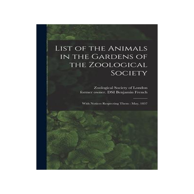 [预订]List of the Animals in the Gardens of the Zoological Society: With Notices Respecting Them: May, 183 9781013587177