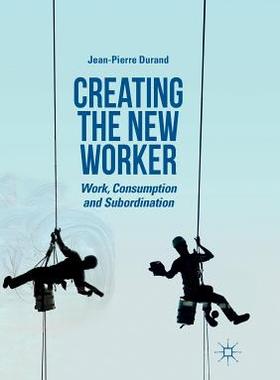 【预订】Creating the New Worker: Work, Consumption and Subordination