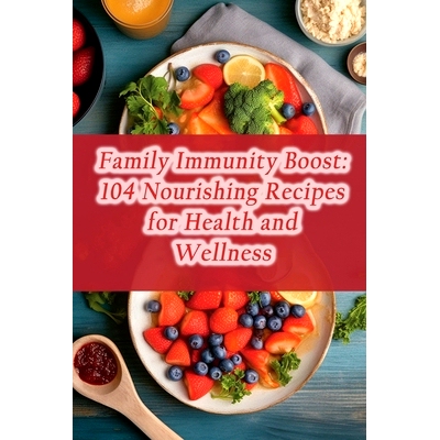 预订 Family Immunity Boost: 104 Nourishing Recipes for Health and Wellness: 9798858609803