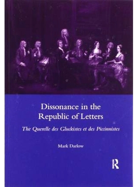 预订 Dissonance in the Republic of Letters: The Querelle Des Gluckistes Et Des Piccinnistes 《文学共和国》中的不和谐：格