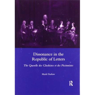 预订 Dissonance in the Republic of Letters: The Querelle Des Gluckistes Et Des Piccinnistes 《文学共和国》中的不和谐：格