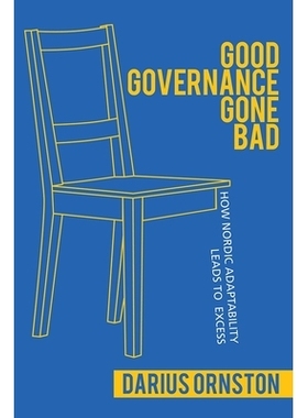 预订 Good Governance Gone Bad: How Nordic Adaptability Leads to Excess 善治不善：北欧的适应性如何导致过度: 9781501730177