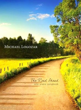 预订 Michael Logozar - The Road Ahead: solo piano songbook: 9781499245943