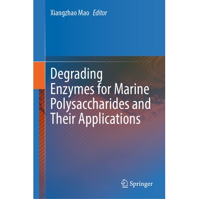 预订 Degrading Enzymes for Marine Polysaccharides and Their Applications 海洋多糖降解酶及其应用 9789819695164