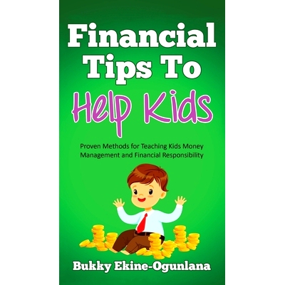预订 Financial Tips to Help Kids: Proven Methods for Teaching Kids Money Management and Financial Responsibility