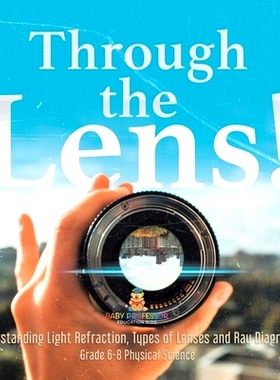 预订 Through the Lens! Understanding Light Refraction, Types of Lenses and Ray Diagrams Grade 6-8 Physical Science: 9781