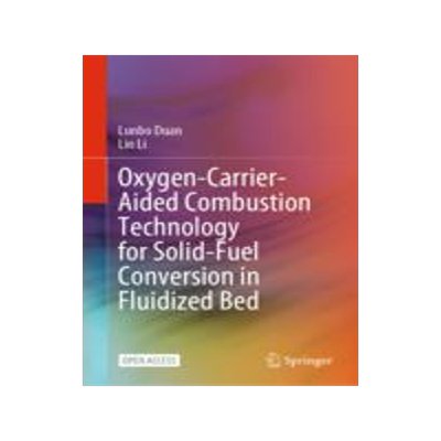 [预订]Oxygen-Carrier-Aided Combustion Technology for Solid-Fuel Conversion in Fluidized Bed