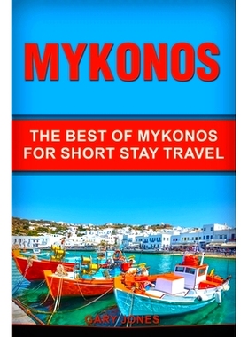 预订 Mykonos: The Best Of Mykonos For Short Stay Travel: 9781916339743