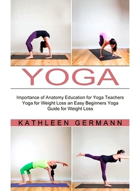 预订 Yoga: Importance of Anatomy Education for Yoga Teachers (Yoga for Weight Loss an Easy Beginners Yoga Guide for Weig