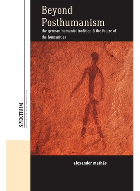 预订 Beyond Posthumanism: The German Humanist Tradition and the Future of the Humanities *后人文主义：德国人文主义传统与
