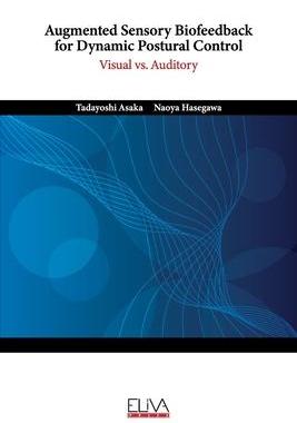 [预订]Augmented Sensory Biofeedback for Dynamic Postural Control: Visual vs. Auditory 9789975154826